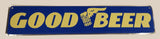 2004 Galan Ent, Inc Phx. AZ Good Beer Blue and Yellow 5" x 24" Embossed Tin Metal Sign #SSGB