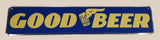 2004 Galan Ent, Inc Phx. AZ Good Beer Blue and Yellow 5" x 24" Embossed Tin Metal Sign #SSGB
