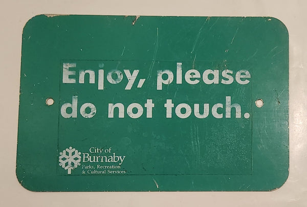 City of Burnaby Parks, Recreation & Cultural Services Enjoy, please do not touch. 11 3/4" x 17 3/4" Green Metal Park Sign