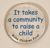 It Takes A Community To Raise A Child Make Children First 2" Button Pin