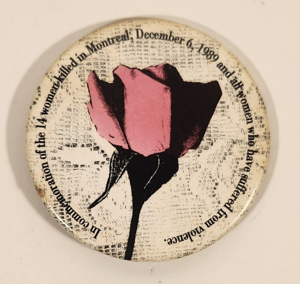 In Commemoration of the 14 Women Killed in Montreal December 6, 1989 and all women who have suffered from violence Pink Rose 2" Button Pin