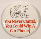 You Never Cantel, You Could Win A Car Phone 3" Round Button Pin