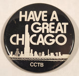 CCTB Chicago Convention and Tourism Bureau Have A Great Chicago 2 1/4" Round Button Pin
