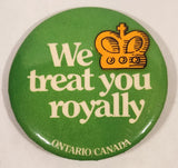 Ontario Canada We Treat You Royally 2 1/4" Round Button Pin