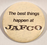 The Best Things Happen at Jafco 3" Round Button Pin