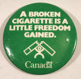 Canada A Broken Cigarette Is A Little Freedom Gained 2 1/4" Round Button Pin