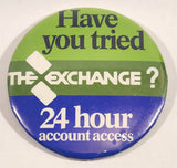 Have You Tried The Exchange 24 Hour Account Access 3" Round Button Pin