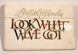 British Columbia Look What We've Got 2 1/8" x 3 1/8" Pin