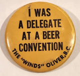 The "Winds" Oliver, B.C. I Was A Delegate At A Beer Convention 1 3/4" Round Button Pin