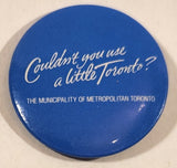Couldn't You Use A Little Toronto? The Municipality Of Metropolitan Toronto 1 1/2" Round Button Pin