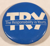 TRY The Responsibility Is Yours Blue and White 1 1/2" Round Button Pin