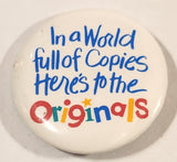 In A World Full Of Copies Here's To The Originals 1 1/4" Round Button Pin