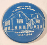 1914 - 1984 White Rock Elementary School 70th Anniversary 2 1/2" Round Button Pin