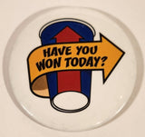 Have You Won Today? 3" Round Button Pin
