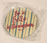 Be A Belle In Birmingham 2 1/2" Round Button Pin New in Bag