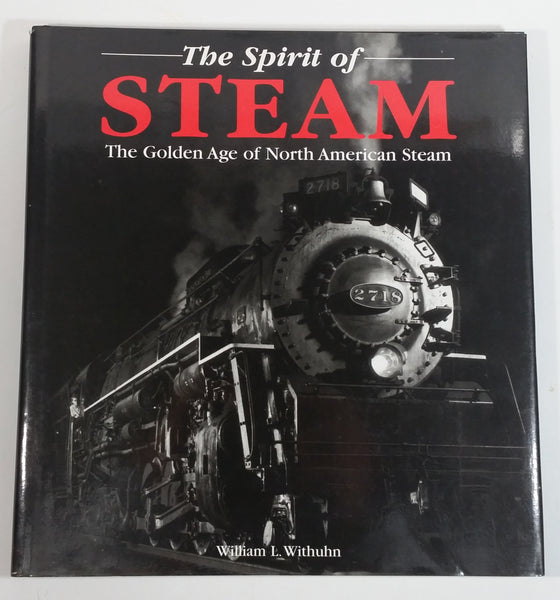 The Spirit of Steam The Golden Age of North American Steam By William L. Withuhn Hard Cover Book