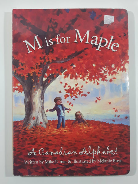 2007 M is for Maple A Canadian Alphabet Written by Mike Ulmer & Illustrated by Melanie Rose Paper Cover Book