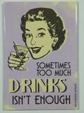 Drinks Sometimes Too Much Drinks Isn't Enough Vintage Style Quote Metal Fridge Magnet