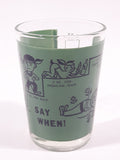 Vintage "Say When!" Green 3 1/8" Tall Shot Glass Shooter