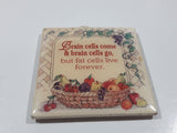 "Brain cells come & brain cells go, but fat cells live forever." 2 3/8" x 2 3/8" Ceramic Tile Fridge Magnet